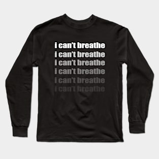 i can't breathe Long Sleeve T-Shirt